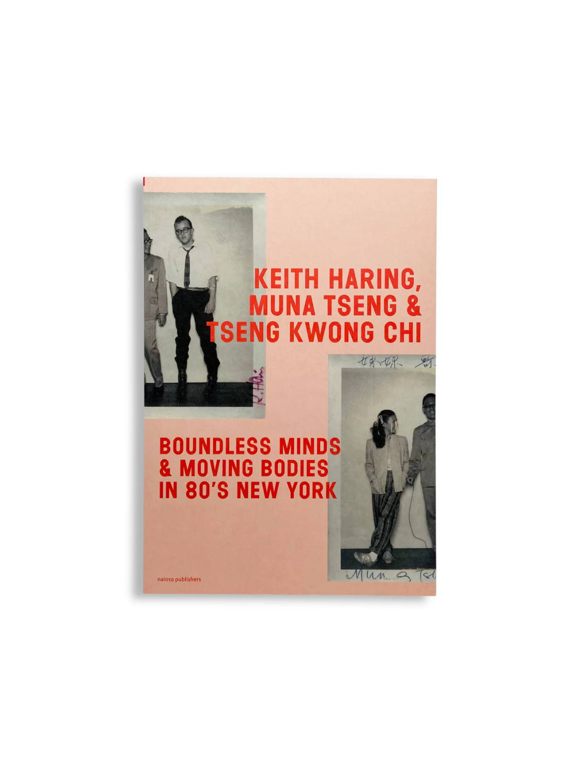[Nai010 Publishers] Keith Haring, Muna Tseng and Tseng Kwong Chi: Boundless Minds &amp; Moving Bodies in 80s New York